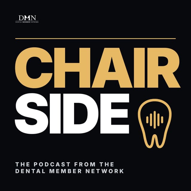 Chairside, the podcast from the Dental Member Network